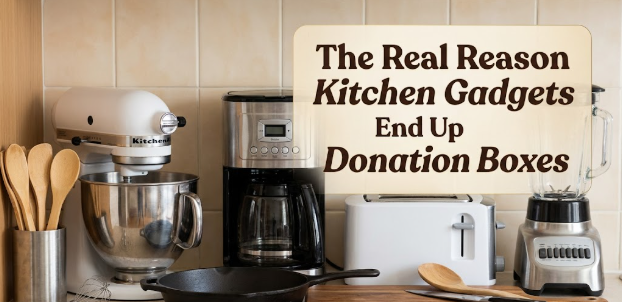The Real Reason Kitchen Gadgets End Up in Donation Boxes