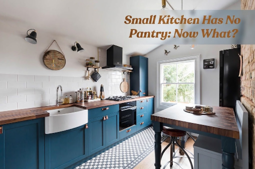 Small Kitchen Has No Pantry: Now What?