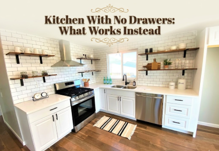 Kitchen With No Drawers: What Works Instead